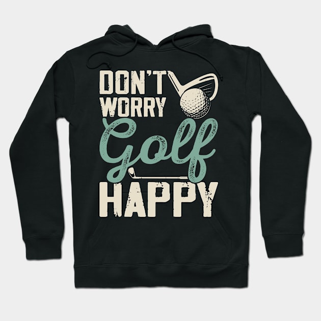 Don't Worry Golf Happy  T Shirt For Women Men Hoodie by Pretr=ty